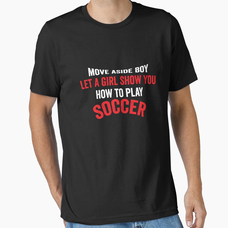 Move a side boy let a girl show you how to play soccer shirt best soccer gift shirt soccer lover Tee by dianoo - T-Shirt, Sweatshirt, Hoodie