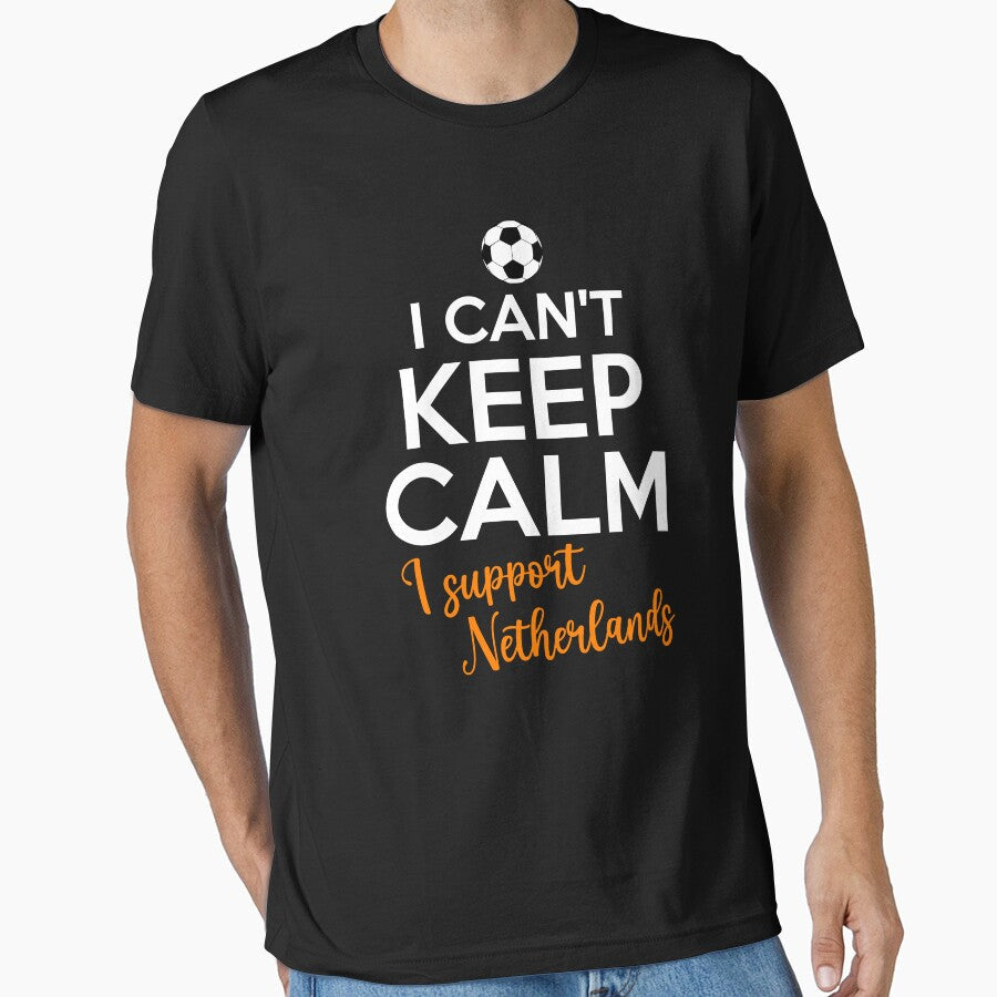 I Can't Keep Calm I Support Netherlands | Keep Calm And Support Netherlands | Netherlands Team lover by AMINE - T-Shirt, Sweatshirt, Hoodie