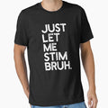 Just Let Me Stim Bruh by kar buncles Unisex T-shirt, Sweatshirt, Hoodie, Long Sleeve Tee - T-Shirt, Sweatshirt, Hoodie