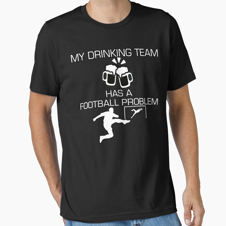 My Drinking Team Has A Football Problem Soccer Styled Quotation Graphic Text Letter Art by DoctorParanoid - T-Shirt, Sweatshirt, Hoodie
