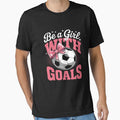 Soccer Girl Mom Mama Mother's Day Be A Girl With Goals by LeeEvans222 Unisex T-shirt, Sweatshirt, Hoodie, Long Sleeve Tee - T-Shirt, Sweatshirt, Hoodie
