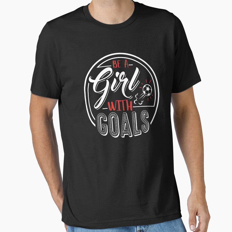 Soccer Shirt For Girls Be A Girl with Goals T-Shirt by festivalshirt Unisex T-shirt, Sweatshirt, Hoodie, Long Sleeve Tee - T-Shirt, Sweatshirt, Hoodie