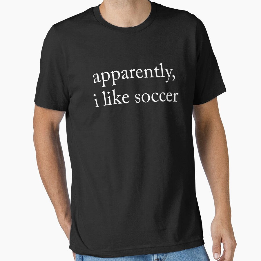 Apparently I Like Soccer by Cutefy Unisex T-shirt, Sweatshirt, Hoodie, Long Sleeve Tee - T-Shirt, Sweatshirt, Hoodie
