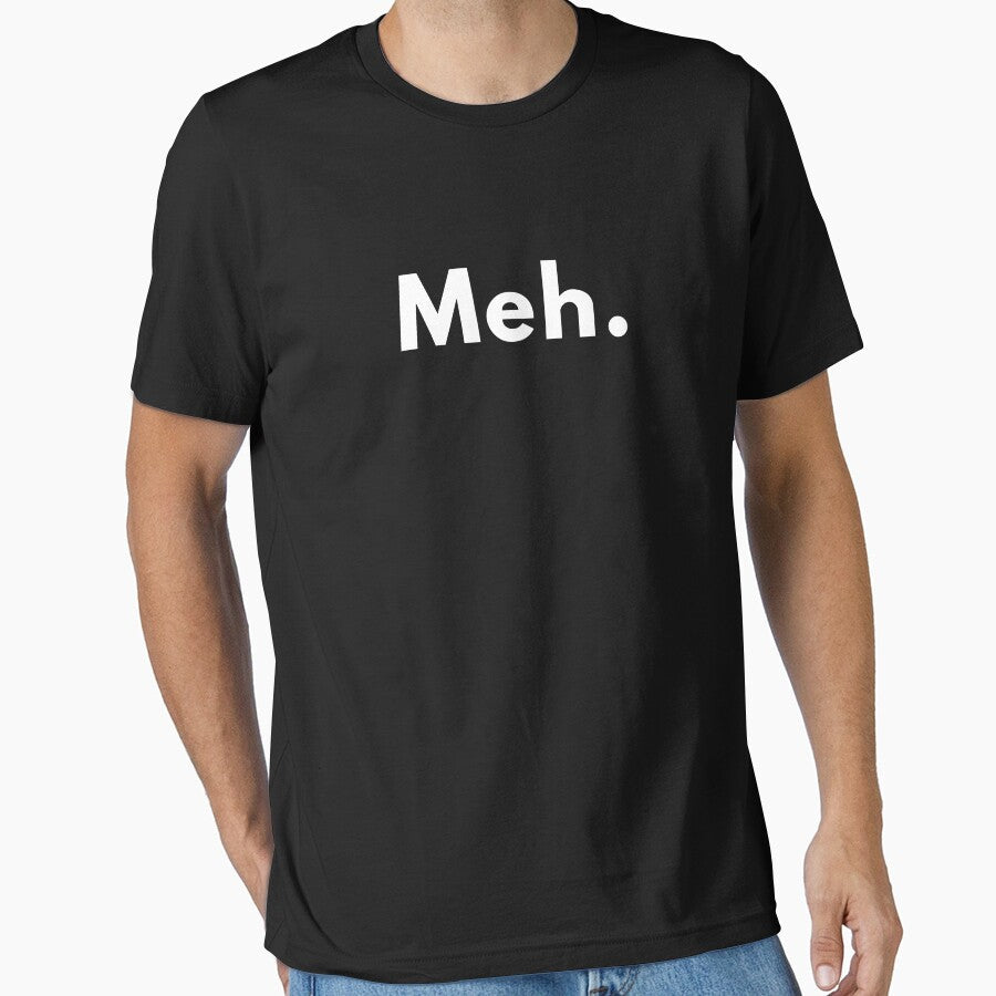 Funny Meh. Quote Design | Sarcastic Minimalist Humour | Witty Attitude Saying by Brightful Creations - T-Shirt, Sweatshirt, Hoodie