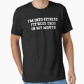 Im into fitness fitness taco in my mouth by Stixdesigns Unisex T-shirt, Sweatshirt, Hoodie, Long Sleeve Tee - T-Shirt, Sweatshirt, Hoodie