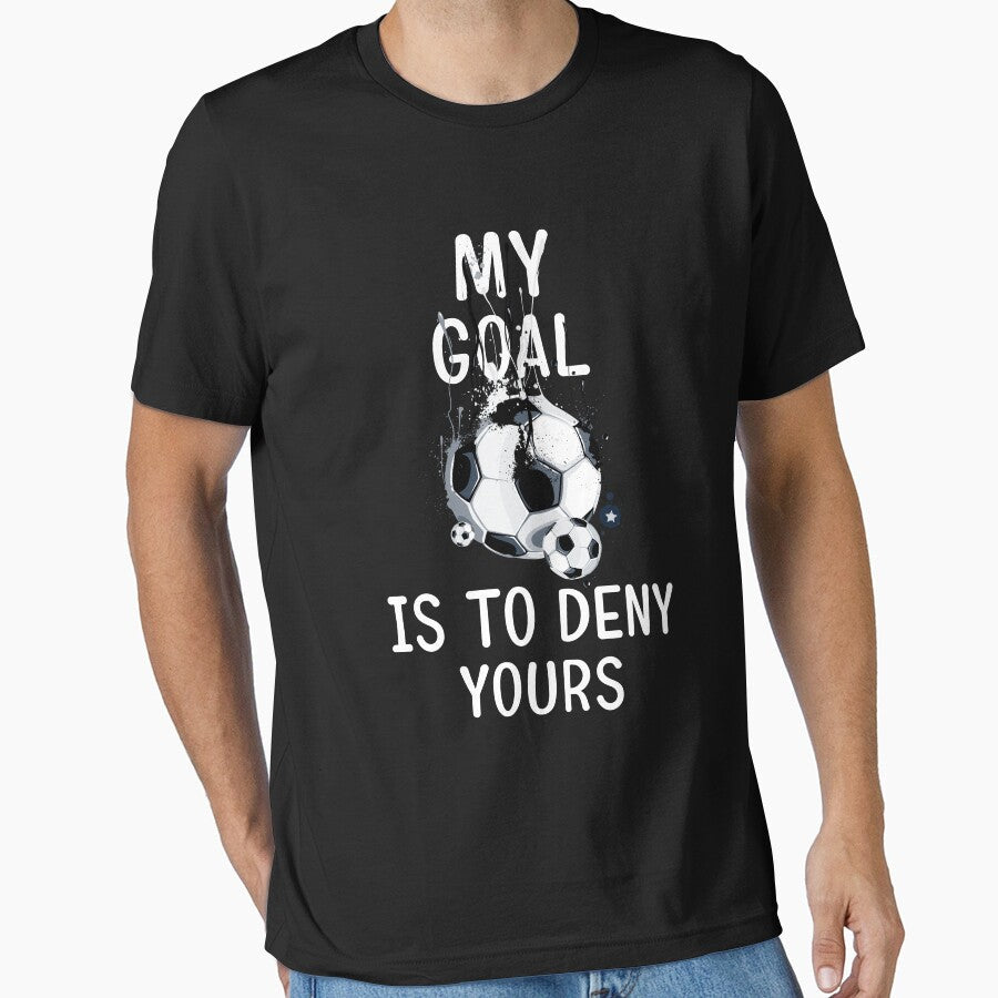 My Goal Is To Deny Yours Soccer Goalie Tee by dianoo Unisex T-shirt, Sweatshirt, Hoodie, Long Sleeve Tee - T-Shirt, Sweatshirt, Hoodie