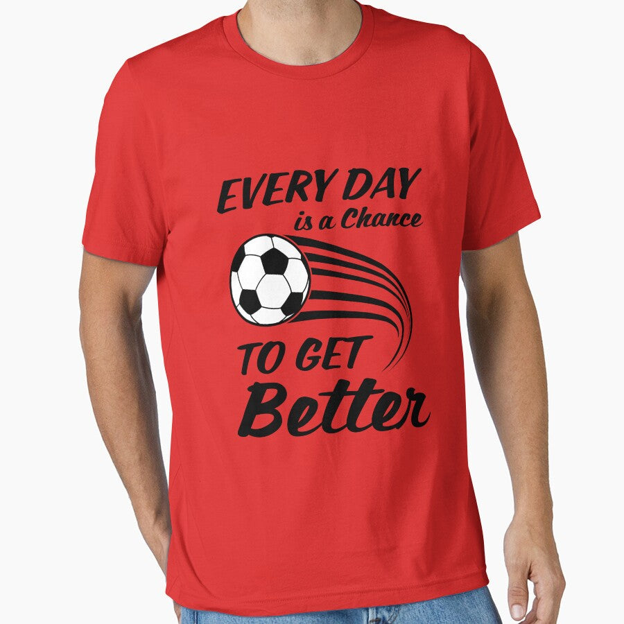 Soccer/Football -- Every Day Is A Chance To Get Better by jaygo Unisex T-shirt, Sweatshirt, Hoodie, Long Sleeve Tee - T-Shirt, Sweatshirt, Hoodie