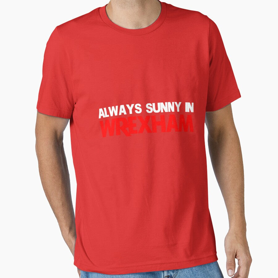 It_s Always Sunny in Wrexham Funny Wrexham Gift Tee by CagleMCK Unisex T-shirt, Sweatshirt, Hoodie, Long Sleeve Tee - T-Shirt, Sweatshirt, Hoodie