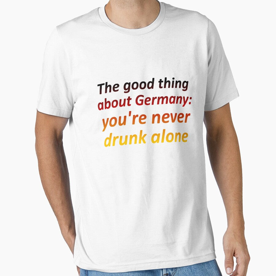 The good thing about Germany. by PaulS34 Unisex T-shirt, Sweatshirt, Hoodie, Long Sleeve Tee - T-Shirt, Sweatshirt, Hoodie