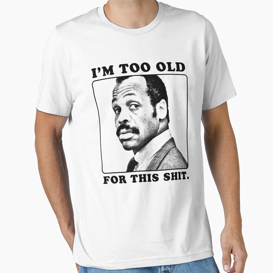 Roger Murtaugh is Too Old For This Shit (Lethal Weapon) by Hollow Peaks Unisex T-shirt, Sweatshirt, Hoodie, Long Sleeve Tee - T-Shirt, Sweatshirt, Hoodie
