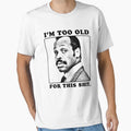 Roger Murtaugh is Too Old For This Shit (Lethal Weapon) by Hollow Peaks Unisex T-shirt, Sweatshirt, Hoodie, Long Sleeve Tee - T-Shirt, Sweatshirt, Hoodie