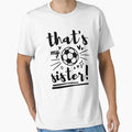 Thats My Sister Soccer, Soccer Brother, Soccer Sister, Football Cheer Sister by singRsong Unisex T-shirt, Sweatshirt, Hoodie, Long Sleeve Tee - T-Shirt, Sweatshirt, Hoodie