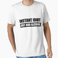 Instant Idiot Just Add Alcohol by shirtsunltd2018 Unisex T-shirt, Sweatshirt, Hoodie, Long Sleeve Tee - T-Shirt, Sweatshirt, Hoodie