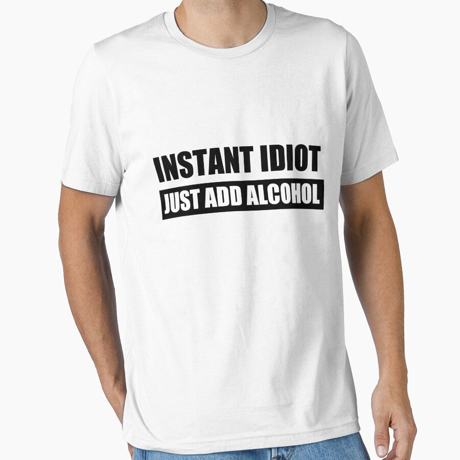 Instant Idiot Just Add Alcohol by shirtsunltd2018 Unisex T-shirt, Sweatshirt, Hoodie, Long Sleeve Tee - T-Shirt, Sweatshirt, Hoodie