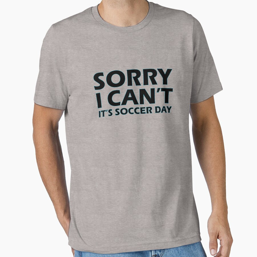 Sorry, I can't, It's soccer day by AllShirts21 Unisex T-shirt, Sweatshirt, Hoodie, Long Sleeve Tee - T-Shirt, Sweatshirt, Hoodie