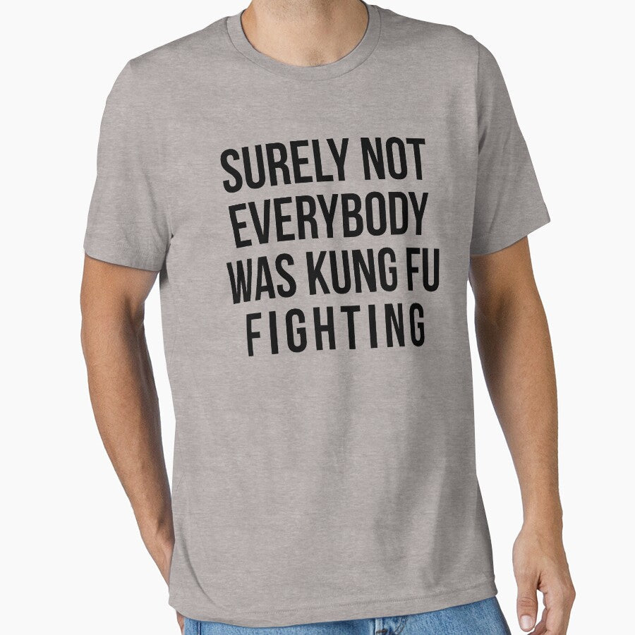 Surely Not Everybody Was Kung Fu Fighting by kjanedesigns Unisex T-shirt, Sweatshirt, Hoodie, Long Sleeve Tee - T-Shirt, Sweatshirt, Hoodie