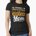 Of Course I'm Awesome I'm Soccer Mom Football Gift T-shirt by othmane99 Unisex T-shirt, Sweatshirt, Hoodie, Long Sleeve Tee - T-Shirt, Sweatshirt, Hoodie
