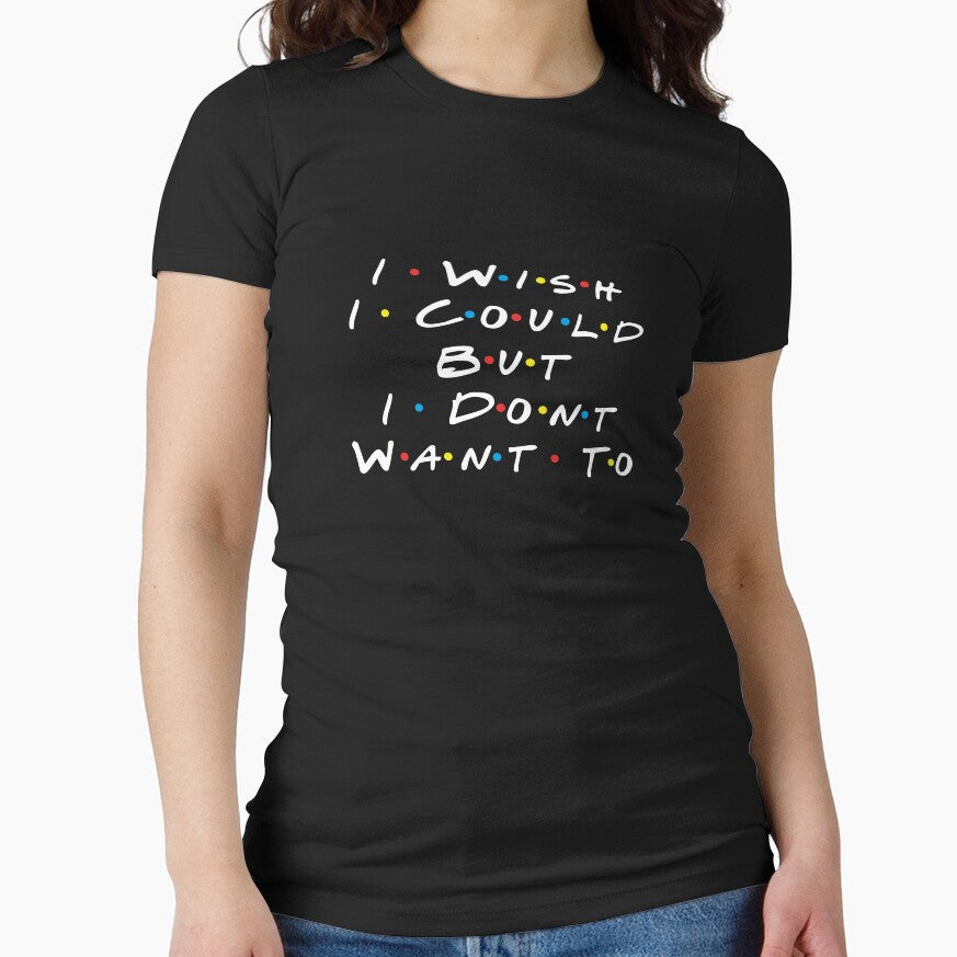 I Wish I Could But I Don't Want To by Yulia mozes Unisex T-shirt, Sweatshirt, Hoodie, Long Sleeve Tee - T-Shirt, Sweatshirt, Hoodie