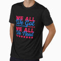 We All We Got Football Unity Gameday Motivation Design by InkStormPro Unisex T-shirt, Sweatshirt, Hoodie, Long Sleeve Tee - T-Shirt, Sweatshirt, Hoodie