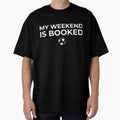 My Weekend Is Booked  Soccer Mom Dad Game Day Shirt by BetweenWhistles Unisex T-shirt, Sweatshirt, Hoodie, Long Sleeve Tee - T-Shirt, Sweatshirt, Hoodie