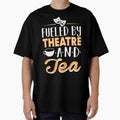 Fueled by Theatre and Tea by KsuAnn Unisex T-shirt, Sweatshirt, Hoodie, Long Sleeve Tee - T-Shirt, Sweatshirt, Hoodie