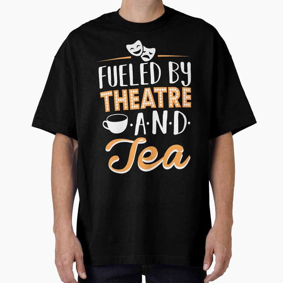 Fueled by Theatre and Tea by KsuAnn Unisex T-shirt, Sweatshirt, Hoodie, Long Sleeve Tee - T-Shirt, Sweatshirt, Hoodie