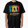 Football Is My Retirement Plan - Soccer lover gifts by trendistic Unisex T-shirt, Sweatshirt, Hoodie, Long Sleeve Tee - T-Shirt, Sweatshirt, Hoodie