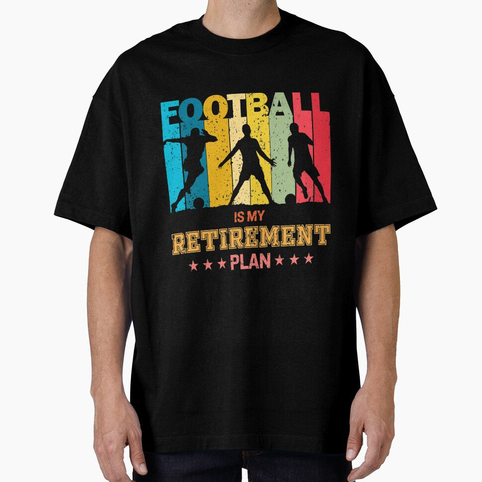 Football Is My Retirement Plan - Soccer lover gifts by trendistic Unisex T-shirt, Sweatshirt, Hoodie, Long Sleeve Tee - T-Shirt, Sweatshirt, Hoodie