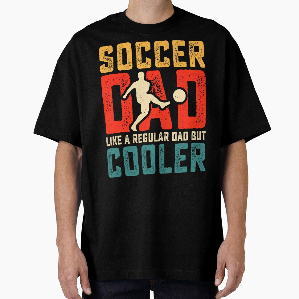 Soccer Dad Like A Regular Dad But Cooler by legendaryskins Unisex T-shirt, Sweatshirt, Hoodie, Long Sleeve Tee - T-Shirt, Sweatshirt, Hoodie