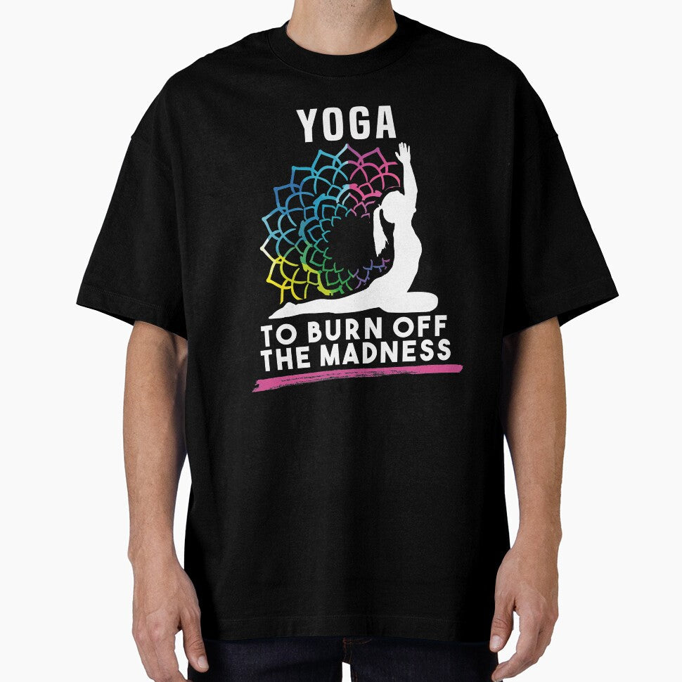 Yoga To Burn Off The Madness by Dmetalx Art Apparel Unisex T-shirt, Sweatshirt, Hoodie, Long Sleeve Tee - T-Shirt, Sweatshirt, Hoodie
