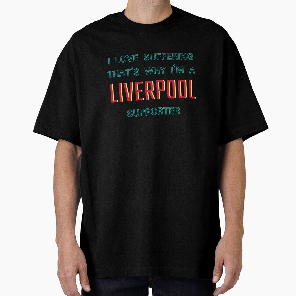I love suffering that's why I'm a Liverpool Supporter by Niche Fandoms R Us Unisex T-shirt, Sweatshirt, Hoodie, Long Sleeve Tee - T-Shirt, Sweatshirt, Hoodie