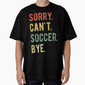 Sorry Can't Soccer Bye II by Lemon Pepper Unisex T-shirt, Sweatshirt, Hoodie, Long Sleeve Tee - T-Shirt, Sweatshirt, Hoodie