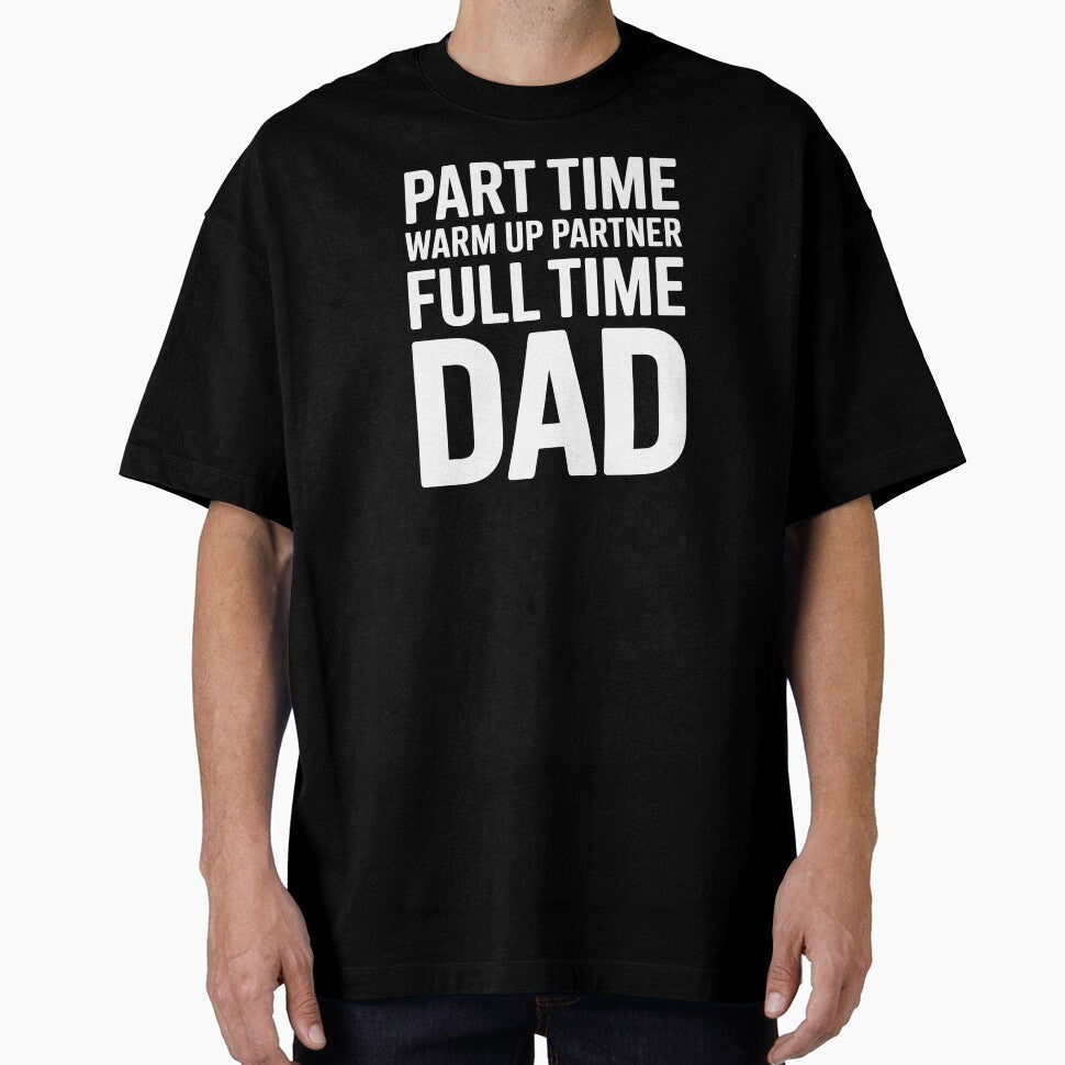 Part Time Warm Up Partner Full Time Dad  Proud Dad Sports Design by Redgiant87x Unisex T-shirt, Sweatshirt, Hoodie, Long Sleeve Tee - T-Shirt, Sweatshirt, Hoodie