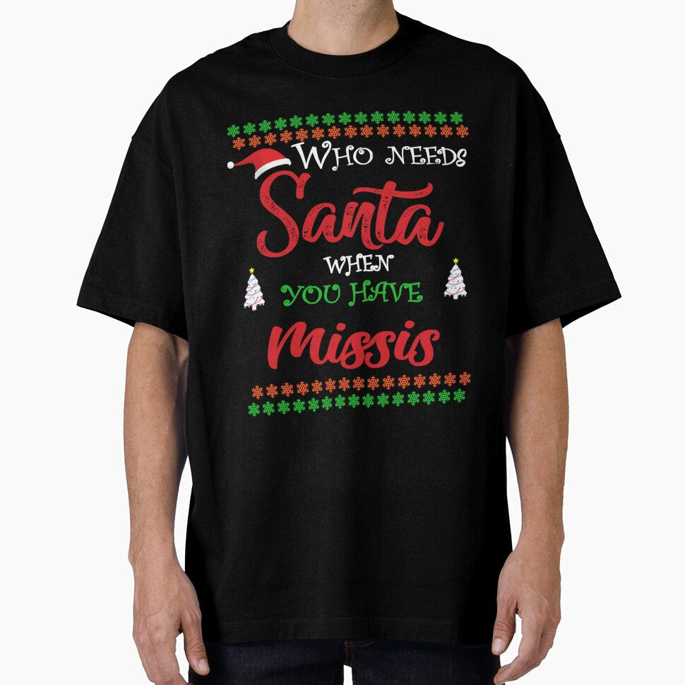 Who needs Santa When You Have Missis by diixtarshop Unisex T-shirt, Sweatshirt, Hoodie, Long Sleeve Tee - T-Shirt, Sweatshirt, Hoodie