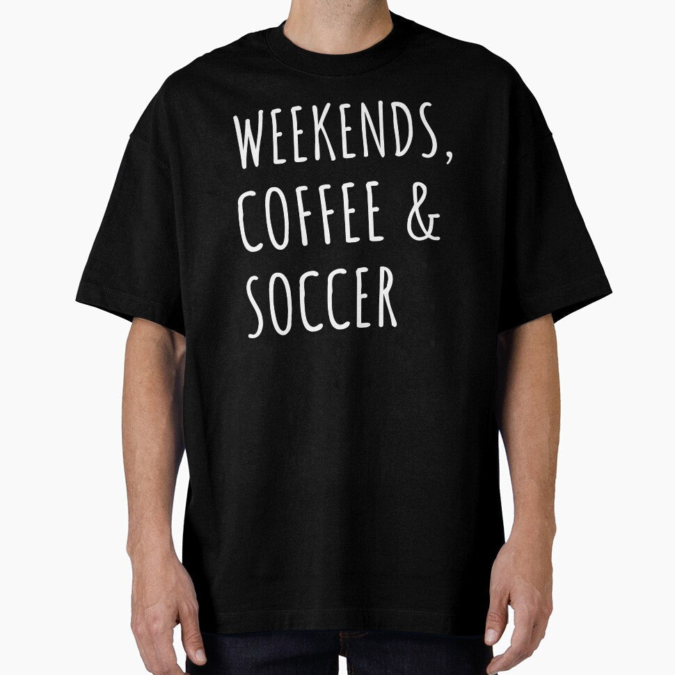 Weekends, Coffee And Soccer I by Lemon Pepper Unisex T-shirt, Sweatshirt, Hoodie, Long Sleeve Tee - T-Shirt, Sweatshirt, Hoodie