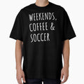 Weekends, Coffee And Soccer I by Lemon Pepper Unisex T-shirt, Sweatshirt, Hoodie, Long Sleeve Tee - T-Shirt, Sweatshirt, Hoodie