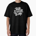 Talk Soccer To Me by theartfulaspie Unisex T-shirt, Sweatshirt, Hoodie, Long Sleeve Tee - T-Shirt, Sweatshirt, Hoodie