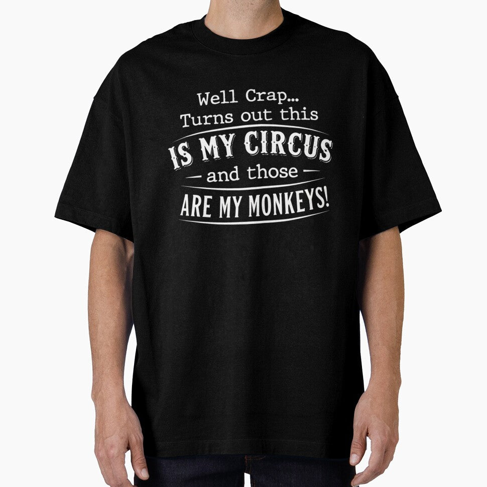Well Crap This Is My Circus And Those Are My Monkeys Funny Chaos Quote by VGAfanatic Unisex T-shirt, Sweatshirt, Hoodie, Long Sleeve Tee - T-Shirt, Sweatshirt, Hoodie