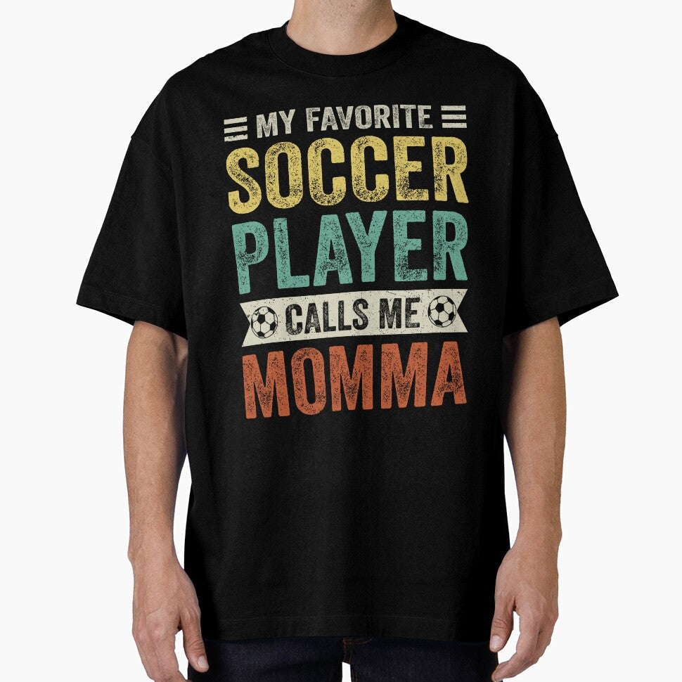 My Favorite Soccer Player Calls Me Momma by TheWildStyle Unisex T-shirt, Sweatshirt, Hoodie, Long Sleeve Tee - T-Shirt, Sweatshirt, Hoodie