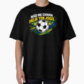 Nao Me Chama, Game Day Soccer Quote by rocknrollstyles Unisex T-shirt, Sweatshirt, Hoodie, Long Sleeve Tee - T-Shirt, Sweatshirt, Hoodie