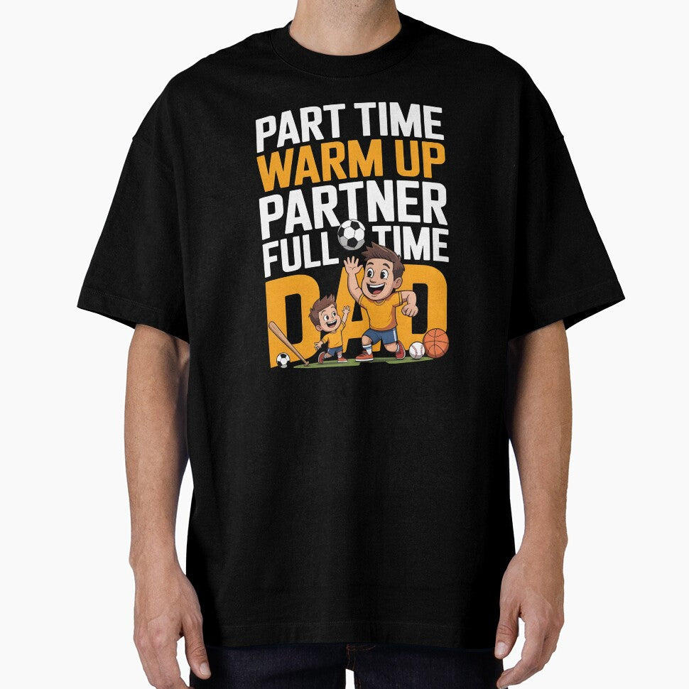 Part Time Warm Up Partner Full Time Dad  Proud Baseball Dad Humor by Redgiant87x Unisex T-shirt, Sweatshirt, Hoodie, Long Sleeve Tee - T-Shirt, Sweatshirt, Hoodie