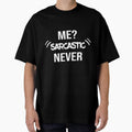 ME SARCASTIC NEVER by MADILIFSD Unisex T-shirt, Sweatshirt, Hoodie, Long Sleeve Tee - T-Shirt, Sweatshirt, Hoodie
