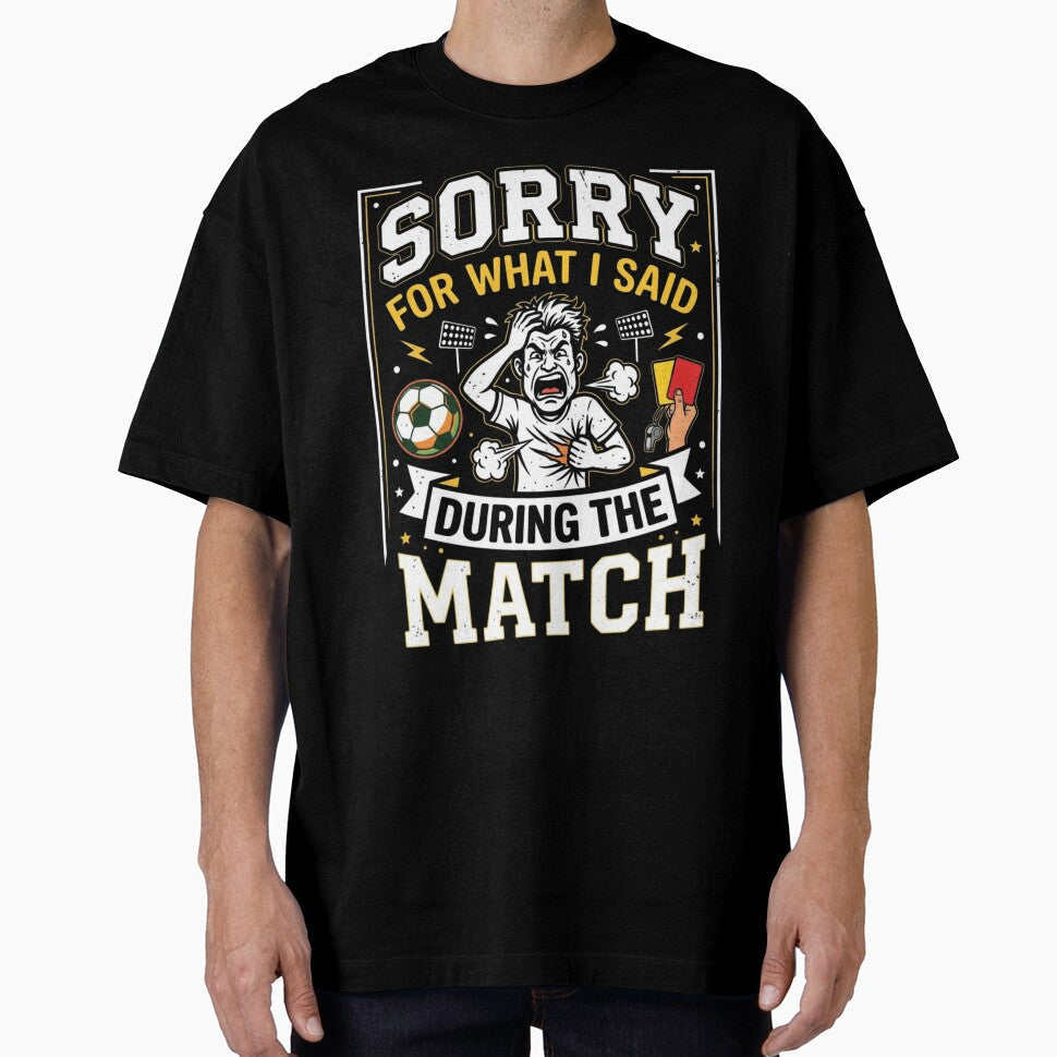 Sorry For What I Said During The Match by COBRO77 Unisex T-shirt, Sweatshirt, Hoodie, Long Sleeve Tee - T-Shirt, Sweatshirt, Hoodie