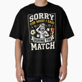 Sorry For What I Said During The Match by COBRO77 Unisex T-shirt, Sweatshirt, Hoodie, Long Sleeve Tee - T-Shirt, Sweatshirt, Hoodie