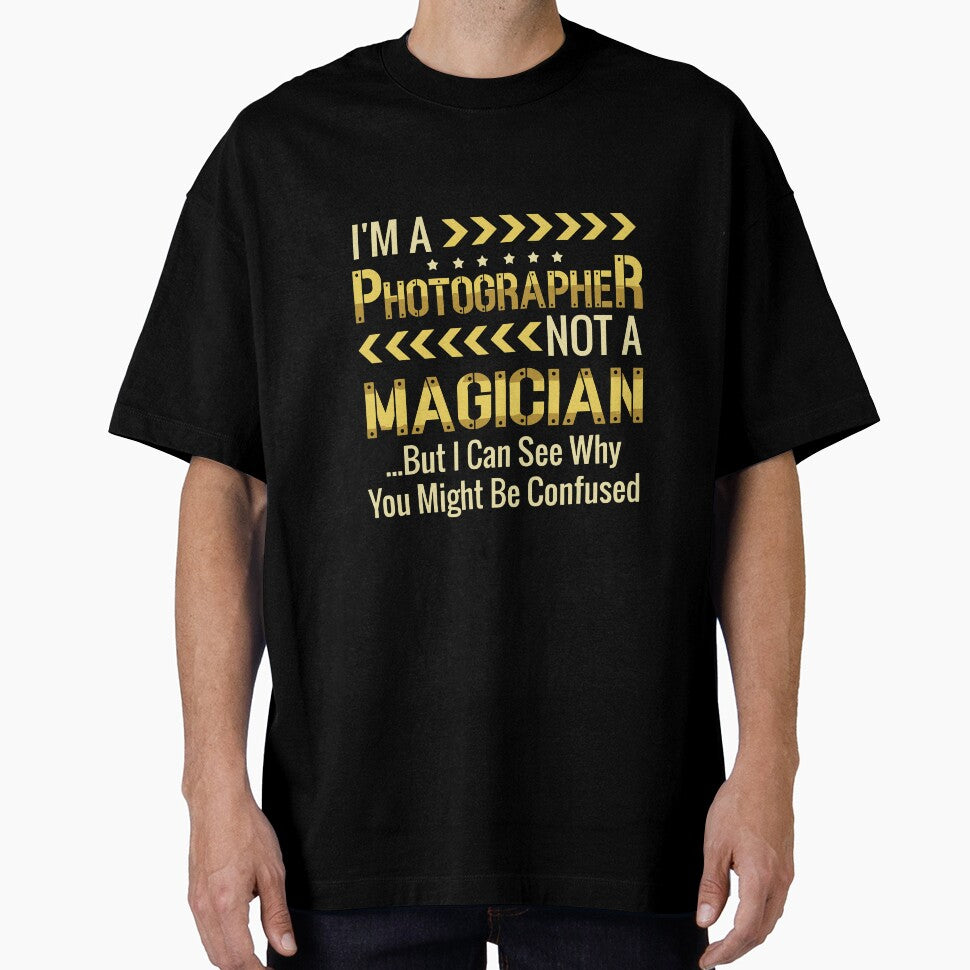 Funny Photographer Not A Magician But I Can See Why You Might Be Confused by ChadricArtist - T-Shirt, Sweatshirt, Hoodie