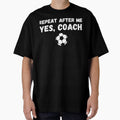 Funny Soccer Player Coach Gift - Repeat After Me Yes Coach by Mindcaptain Unisex T-shirt, Sweatshirt, Hoodie, Long Sleeve Tee - T-Shirt, Sweatshirt, Hoodie