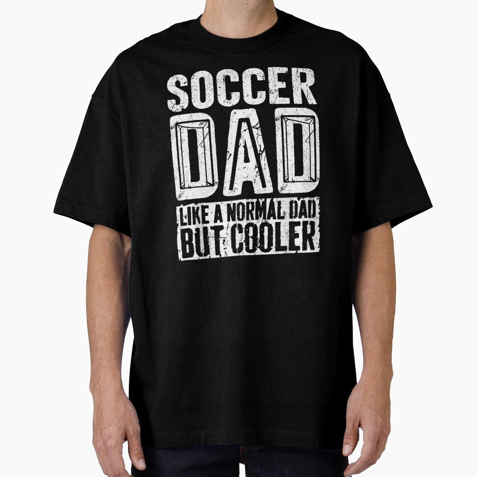 Soccer Dad Like A Normal Dad But Cooler by Gogetgiggles Unisex T-shirt, Sweatshirt, Hoodie, Long Sleeve Tee - T-Shirt, Sweatshirt, Hoodie