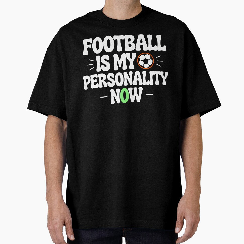 Football Is My Personality Now by Dxvect Unisex T-shirt, Sweatshirt, Hoodie, Long Sleeve Tee - T-Shirt, Sweatshirt, Hoodie