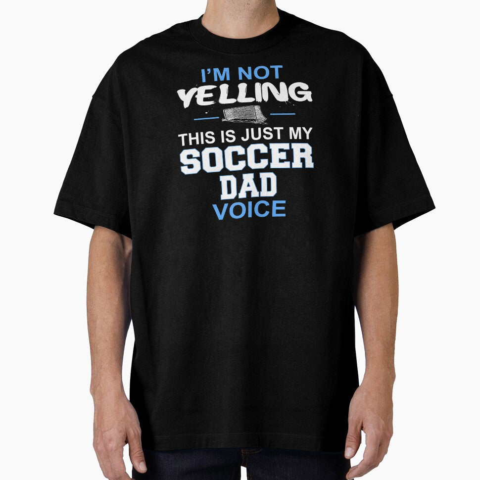 I'm Not Yelling This Is Just My Soccer Dad Voice by nikkidawn74 Unisex T-shirt, Sweatshirt, Hoodie, Long Sleeve Tee - T-Shirt, Sweatshirt, Hoodie