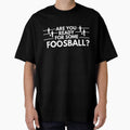 Are You Ready For Some Foosball? by The Masked Designer Unisex T-shirt, Sweatshirt, Hoodie, Long Sleeve Tee - T-Shirt, Sweatshirt, Hoodie